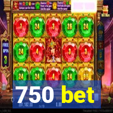 750 bet